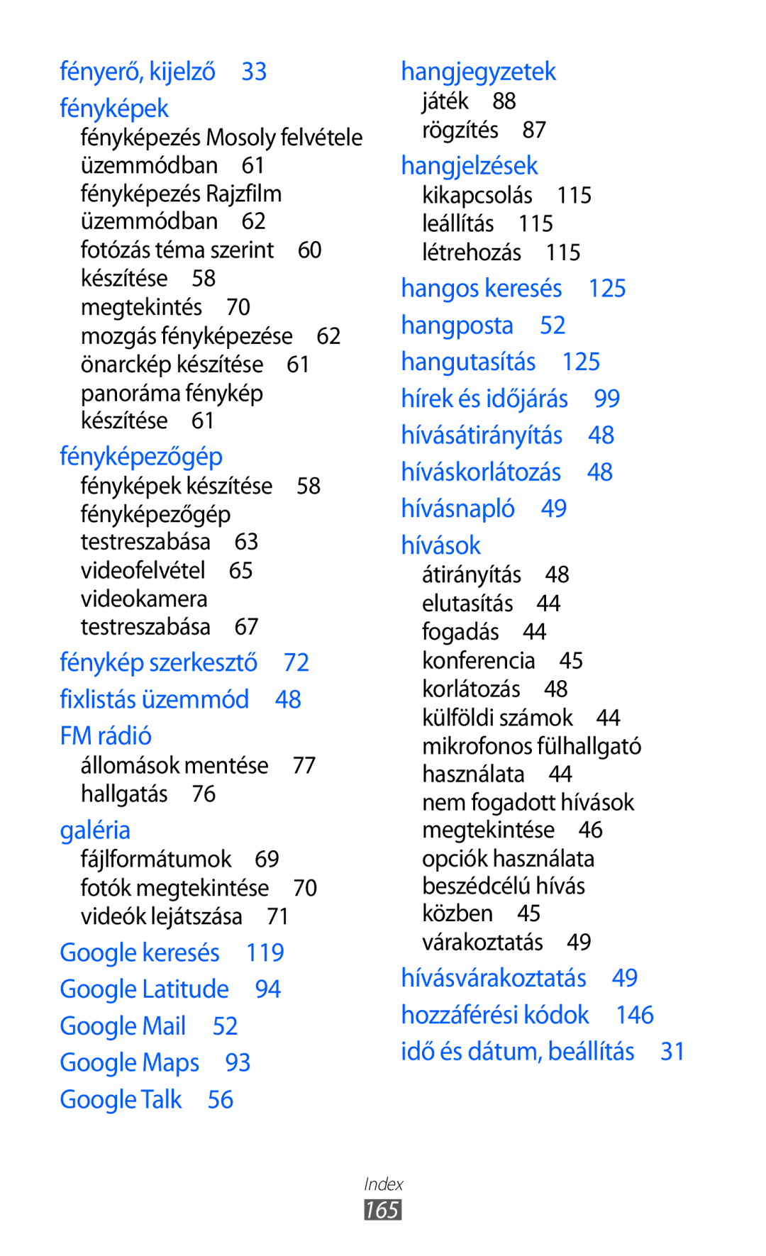 Samsung GT-I9070HKNVDH, GT-I9070HKNATO, GT-I9070RWNDTM, GT-I9070HKNTMZ, GT-I9070HKNXEZ Állomások mentése 77 hallgatás , 165 